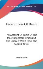 FORERUNNERS OF DANTE: AN ACCOUNT OF SOME