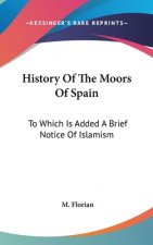 HISTORY OF THE MOORS OF SPAIN: TO WHICH