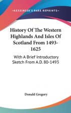 History Of The Western Highlands And Isles Of Scotland From 1493-1625: With A Brief Introductory Sketch From A.D. 80-1493