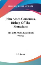 JOHN AMOS COMENIUS, BISHOP OF THE MORAVI