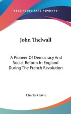 JOHN THELWALL: A PIONEER OF DEMOCRACY AN