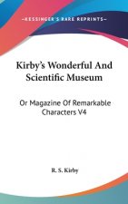 Kirby's Wonderful And Scientific Museum: Or Magazine Of Remarkable Characters V4