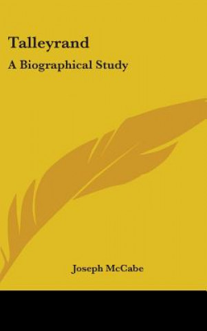 TALLEYRAND: A BIOGRAPHICAL STUDY
