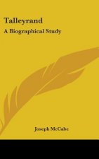 TALLEYRAND: A BIOGRAPHICAL STUDY