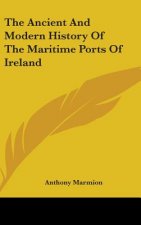 Ancient And Modern History Of The Maritime Ports Of Ireland