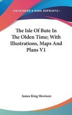 THE ISLE OF BUTE IN THE OLDEN TIME; WITH