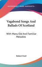 VAGABOND SONGS AND BALLADS OF SCOTLAND: