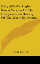 King Alfred's Anglo-Saxon Version Of The Compendious History Of The World By 0rosius