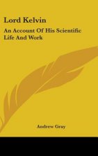 LORD KELVIN: AN ACCOUNT OF HIS SCIENTIFI