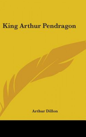 KING ARTHUR PENDRAGON