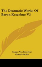 The Dramatic Works Of Baron Kotzebue V3