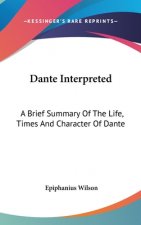 DANTE INTERPRETED: A BRIEF SUMMARY OF TH