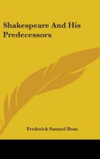 SHAKESPEARE AND HIS PREDECESSORS