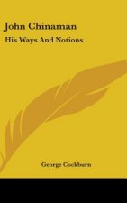 JOHN CHINAMAN: HIS WAYS AND NOTIONS