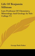 Life Of Benjamin Silliman: Late Professor Of Chemistry, Mineralogy And Geology In Yale College V1