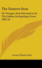 The Eastern Seas: Or Voyages And Adventures In The Indian Archipelago From 1832-34