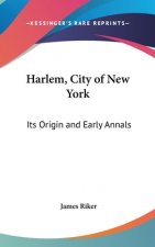 HARLEM, CITY OF NEW YORK: ITS ORIGIN AND