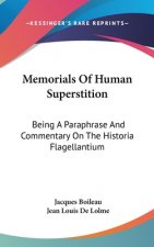Memorials Of Human Superstition: Being A Paraphrase And Commentary On The Historia Flagellantium