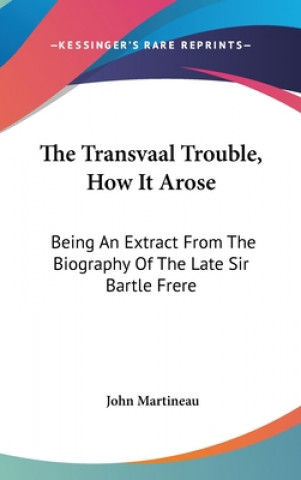 THE TRANSVAAL TROUBLE, HOW IT AROSE: BEI