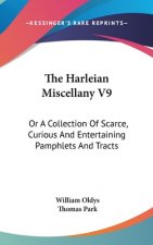 The Harleian Miscellany V9: Or A Collection Of Scarce, Curious And Entertaining Pamphlets And Tracts