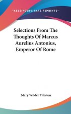 SELECTIONS FROM THE THOUGHTS OF MARCUS A
