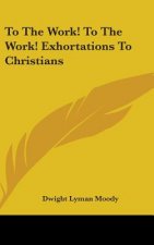TO THE WORK! TO THE WORK! EXHORTATIONS T