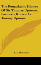 THE REMARKABLE HISTORY OF SIR THOMAS UPM
