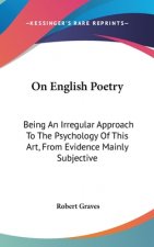 ON ENGLISH POETRY: BEING AN IRREGULAR AP