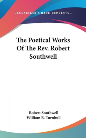 Poetical Works Of The Rev. Robert Southwell
