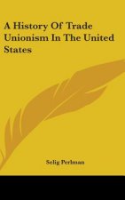 A HISTORY OF TRADE UNIONISM IN THE UNITE