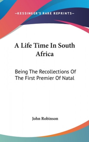 A LIFE TIME IN SOUTH AFRICA: BEING THE R