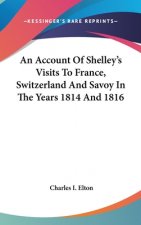 AN ACCOUNT OF SHELLEY'S VISITS TO FRANCE