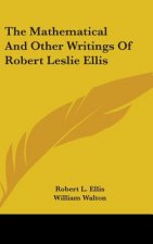 The Mathematical And Other Writings Of Robert Leslie Ellis