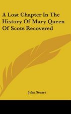 A Lost Chapter In The History Of Mary Queen Of Scots Recovered