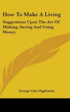 HOW TO MAKE A LIVING: SUGGESTIONS UPON T