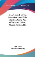 Evans's Sketch Of The Denominations Of The Christian World And Of Atheism, Deism, Mahometanism, Etc.