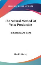 THE NATURAL METHOD OF VOICE PRODUCTION: