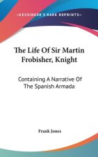 THE LIFE OF SIR MARTIN FROBISHER, KNIGHT