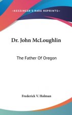 DR. JOHN MCLOUGHLIN: THE FATHER OF OREGO