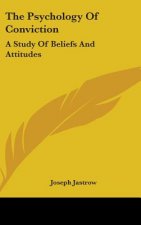 THE PSYCHOLOGY OF CONVICTION: A STUDY OF