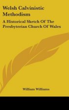WELSH CALVINISTIC METHODISM: A HISTORICA