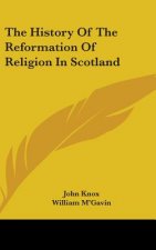 The History Of The Reformation Of Religion In Scotland