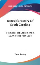Ramsay's History Of South Carolina: From Its First Settlement In 1670 To The Year 1808