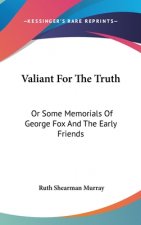 VALIANT FOR THE TRUTH: OR SOME MEMORIALS