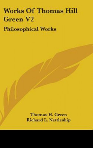 WORKS OF THOMAS HILL GREEN V2: PHILOSOPH