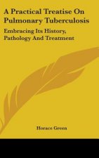 Practical Treatise On Pulmonary Tuberculosis