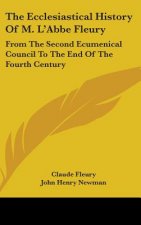 The Ecclesiastical History Of M. L'Abbe Fleury: From The Second Ecumenical Council To The End Of The Fourth Century