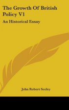 THE GROWTH OF BRITISH POLICY V1: AN HIST