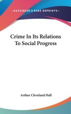 CRIME IN ITS RELATIONS TO SOCIAL PROGRES