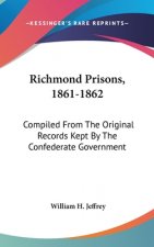 RICHMOND PRISONS, 1861-1862: COMPILED FR